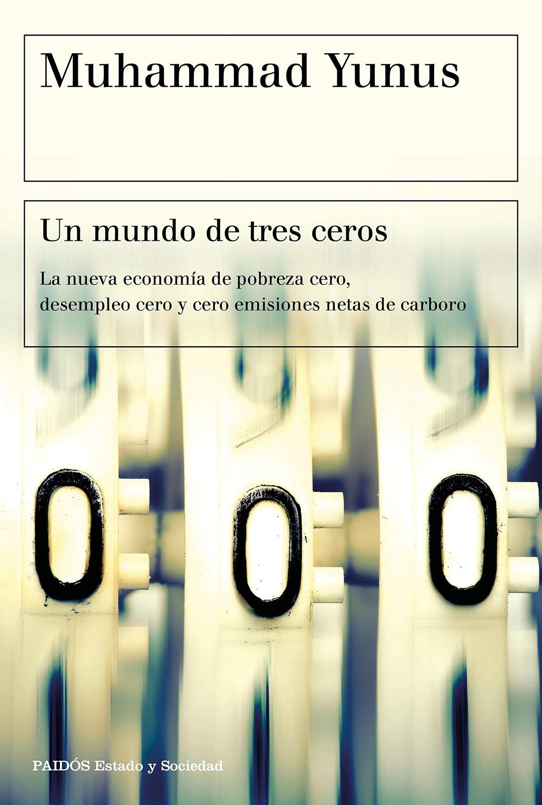 Un mundo de tres ceros: La nueva economía de pobreza cero, desempleo cero y cero emisiones netas de carbono (Estado y Sociedad)