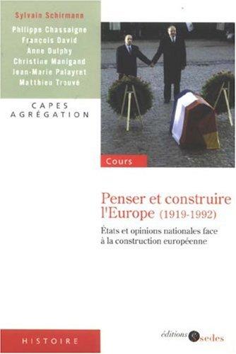 Penser et construire l'Europe (1919-1992) : Etats et opinions nationales face à la construction européenne