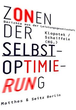 Zonen der Selbstoptimierung: Berichte aus der Leistungsgesellschaft