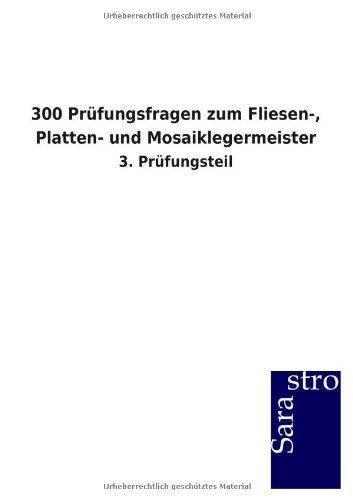 300 Prüfungsfragen zum Fliesen-, Platten- und Mosaiklegermeister: 3. Prüfungsteil