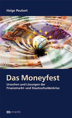 Das Moneyfest: Ursachen und Lösungen der Finanzmarkt- und Staatsschuldenkrise