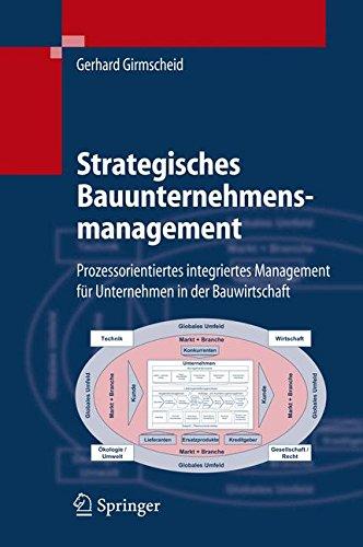 Strategisches Bauunternehmensmanagement: Prozessorientiertes integriertes Management für Unternehmen in der Bauwirtschaft: Prozessorientiertes ... Fur Unternehmen in Der Bauwirtschaft