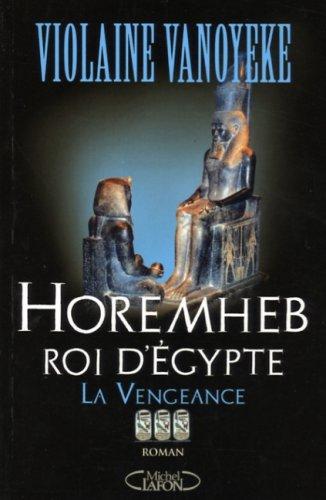 Horemheb, roi d'Egypte. Vol. 3. La vengeance