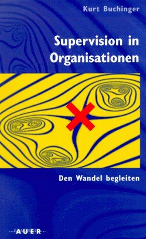 Supervision in Organisationen. Den Wandel begleiten