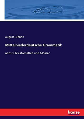 Mittelniederdeutsche Grammatik: nebst Chrestomathie und Glossar