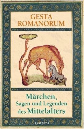 Gesta Romanorum. Märchen, Sagen und Legenden des Mittelalters