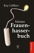 Kay Löfflers kleines Frauenhasserbuch