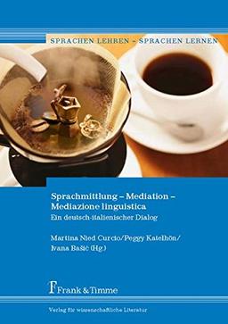 Sprachmittlung - Mediation - Mediazione linguistica: Ein deutsch-italienischer Dialog (Sprachen lehren - Sprachen lernen)