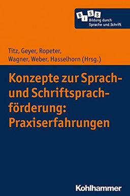 Konzepte zur Sprach- und Schriftsprachförderung: Praxiserfahrungen (Bildung durch Sprache und Schrift, Band 3)