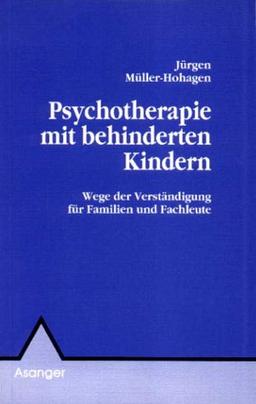 Psychotherapie mit behinderten Kindern: Wege der Verständigung für Familien und Fachleute