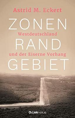 Zonenrandgebiet: Westdeutschland und der Eiserne Vorhang