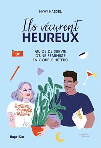 Ils vécurent heureux : guide de survie d'une féministe en couple hétéro