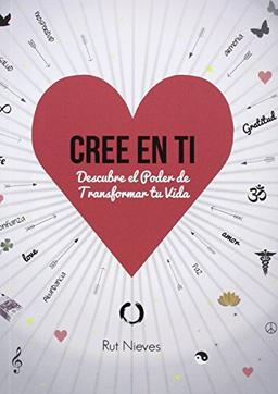 Cree En Ti - Descubre El Poder De Transformar Tu Vida