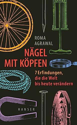 Nägel mit Köpfen: 7 Erfindungen, die die Welt bis heute verändern