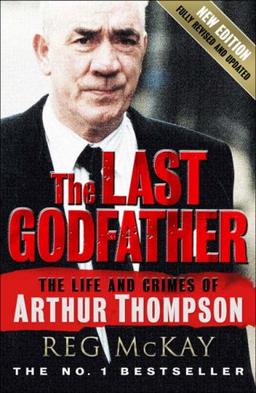 Last Godfather: The Life and Crimes of Arthur Thompson