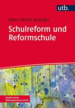 Schulreform und Reformschule (Studientexte Bildungswissenschaft, Band 4181)