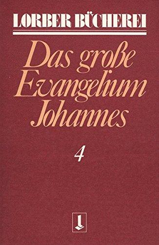 Johannes, das grosse Evangelium: Johannes, das große Evangelium, 11 Bde., Kt, Bd.4 (Lorberbücherei)