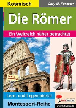 Die Römer: Ein Weltreich näher betrachtet (Montessori-Reihe: Lern- und Legematerial)