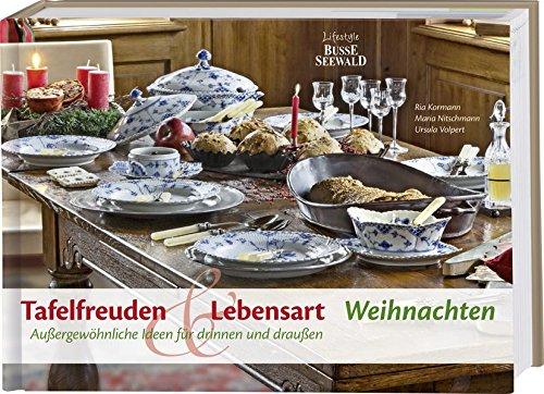 Tafelfreuden & Lebensart - Weihnachten: Außergewöhnliche Ideen für drinnen und draußen