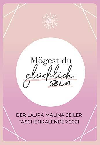 Mögest du glücklich sein - Taschenkalender 2021: Der Laura Malina Seiler Taschenkalender 2021