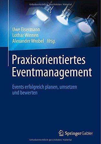 Praxisorientiertes Eventmanagement: Events erfolgreich planen, umsetzen und bewerten