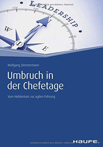 Umbruch in der Chefetage: Vom Heldentum zur agilen Führung (Haufe Fachbuch)