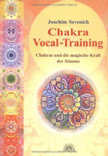 Chakra-Vokal-Training. Chakras und die magische Kraft der Stimme