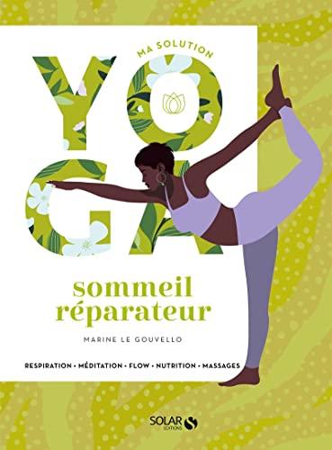 Ma solution yoga : sommeil réparateur : respiration, méditation, flow, nutrition, massages