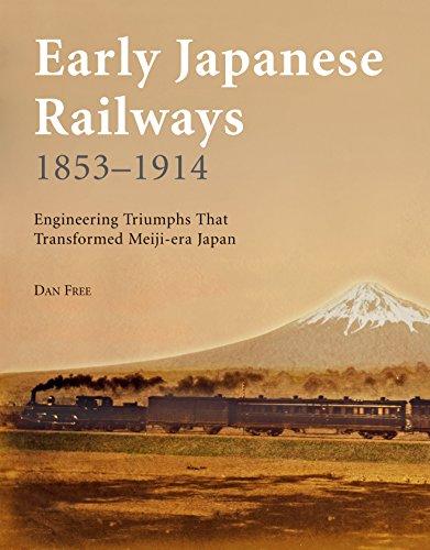 Early Japanese Railways 1853-1914: Engineering Triumphs That Transformed Meiji-Era Japan: Engineering Triumphs That Transformed Meiji Japan