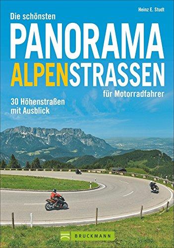 Motorradtouren Alpen: Die schönsten Panorama Alpenpässe für Motorradfahrer - 30 Höhenstraßen mit Ausblick; inkl. Tipps zu Kombinationsmöglichkeiten. Ein Motorradführer für alle Genussbiker.