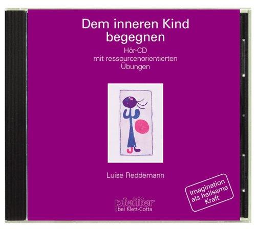 Dem inneren Kind begegnen. CD. . Hör-CD mit ressourcenorientierten Übungen