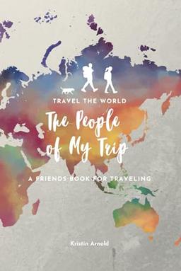 TRAVEL THE WORLD - The People of My Trip - A FRIENDS BOOK FOR TRAVELING