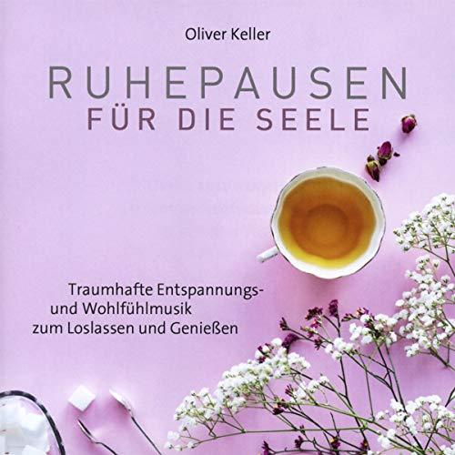 Ruhepausen für die Seele: Traumhafte Entspannungs,- und Wohlfühlmusik