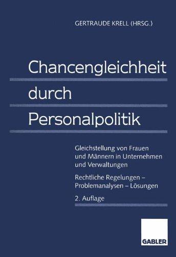 Chancengleichheit durch Personalpolitik: Gleichstellung von Frauen und Männern in Unternehmen und Verwaltungen. Rechtliche Regelungen  -  Problemanalysen  -  Lösungen