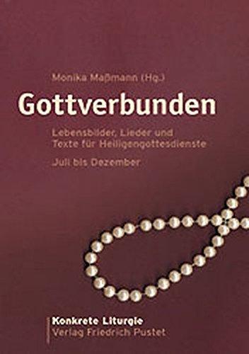 Gottverbunden: Lebensbilder, Lieder und Texte für Heiligengottesdienste  Juli bis Dezember