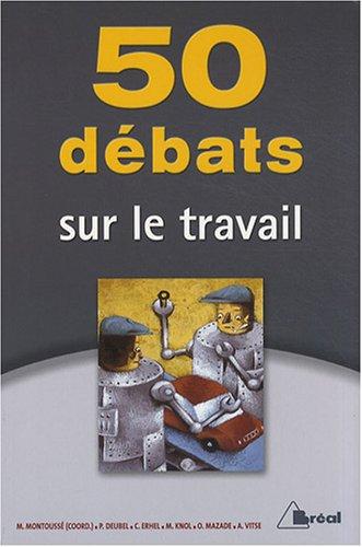 50 débats sur le travail : classes préparatoires aux grandes écoles commerciales 1er cycle universitaire