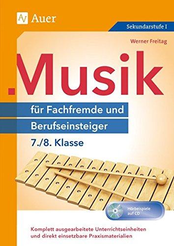 Musik für Fachfremde und Berufseinsteiger 7-8: Komplett ausgearbeitete Unterrichtseinheiten und direkt einsetzbare Praxismaterialien (7. und 8. Klasse) (Fachfremd unterrichten Sekundarstufe)