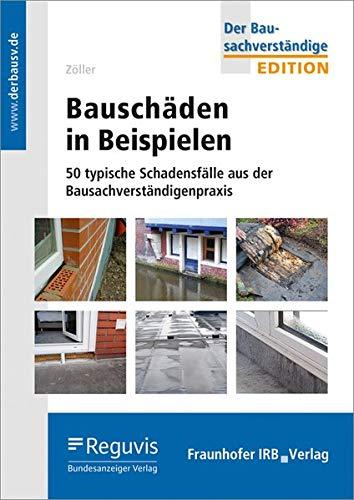 Bauschäden in Beispielen: 50 typische Schadensfälle aus der Bausachverständigenpraxis. (Edition Der Bausachverständige)