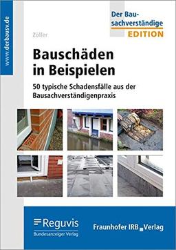 Bauschäden in Beispielen: 50 typische Schadensfälle aus der Bausachverständigenpraxis. (Edition Der Bausachverständige)