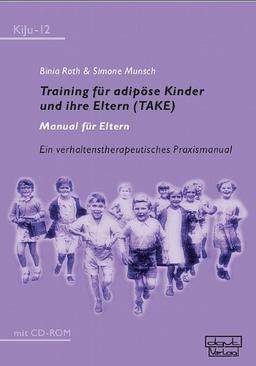 Training für adipöse Kinder und ihre Eltern (TAKE)  Manual für Eltern: Ein verhaltenstherapeutisches Praxismanual mit CD-ROM (KiJu - Psychologie und Psychotherapie im Kindes- und Jugendalter)