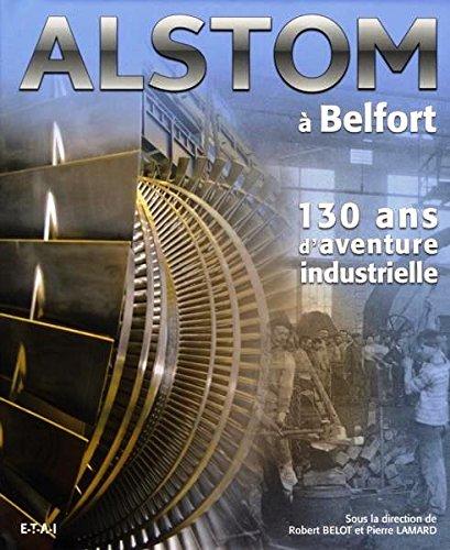 Alstom à Belfort : 130 ans d'aventure industrielle