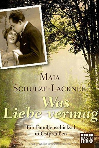 Was Liebe vermag: Ein Familienschicksal in Ostpreußen (Lübbe Sachbuch)