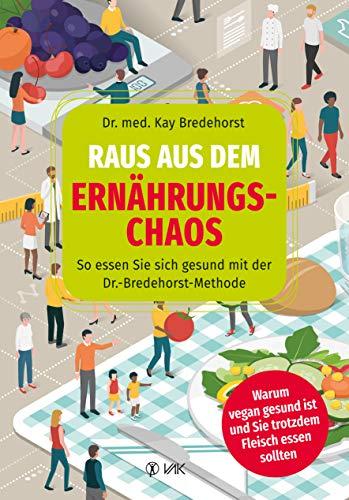 Raus aus dem Ernährungschaos: Ein Mediziner klärt auf: So essen Sie sich gesund! Warum vegan gesund ist und Sie trotzdem Fleisch essen sollten: So ... ist und Sie trotzdem Fleisch essen sollten.