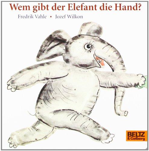 Wem gibt der Elefant die Hand?: Vierfarbiges Papp-Bilderbuch