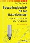 Beleuchtungstechnik für den Elektrofachmann. Lampen, Leuchten und ihre Anwendung