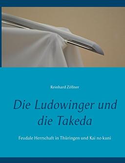 Die Ludowinger und die Takeda: Feudale Herrschaft in Thüringen und Kai no kuni