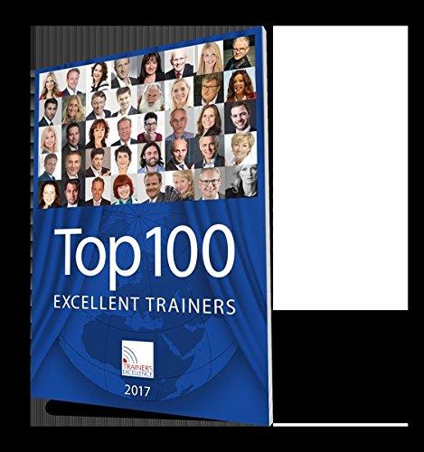 Top 100 Excellent Trainers 2017: Ihr kompetenter Ratgeber und Begleiter auf dem Weg zu Ihrem einzigartigen Bildungsevent