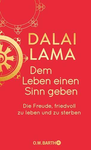 Dem Leben einen Sinn geben: Die Freude, friedvoll zu leben und zu sterben | Jubiläumsausgabe