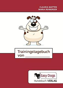 Hunde-Trainingstagebuch Alltagstraining: für die Hundeerziehung, Verhaltenstherapie, den Hundesport, Welpen und Junghunde