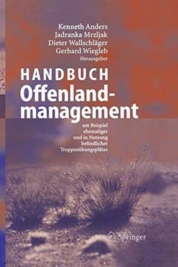 Handbuch Offenlandmanagement: Am Beispiel ehemaliger und in Nutzung befindlicher Truppenübungsplätze